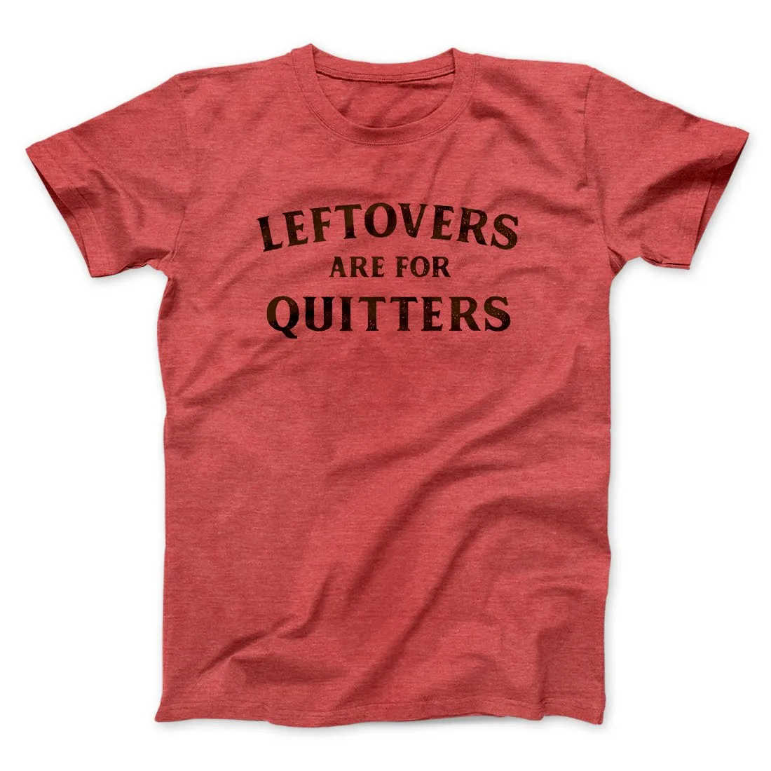 Leftovers Are For Quitters Funny Thanksgiving Men/Unisex T-Shirt