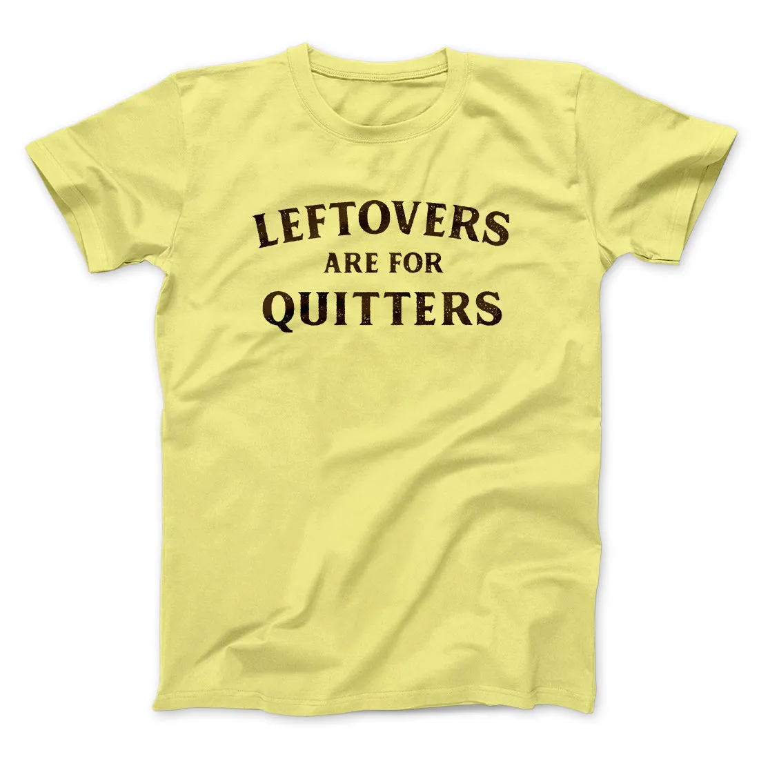 Leftovers Are For Quitters Funny Thanksgiving Men/Unisex T-Shirt
